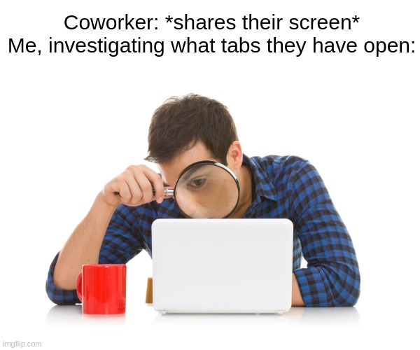 work from home meeting memes sharing screen tabs