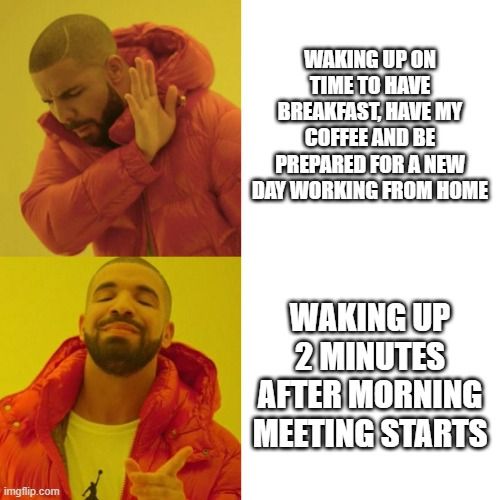 work from home procrastination memes waking up 2 minutes before meeting