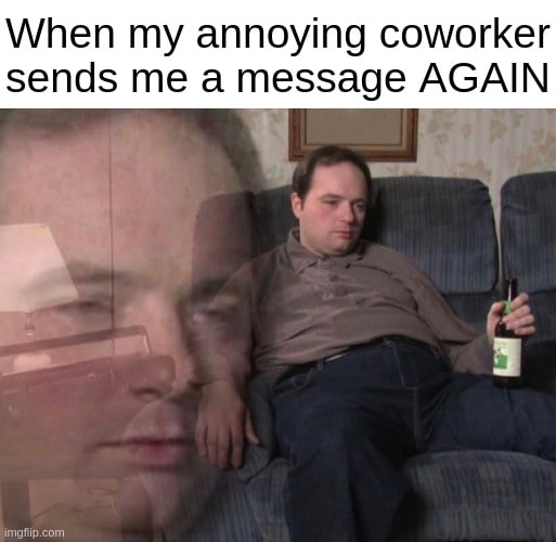 work from home work messages memes annoying coworker