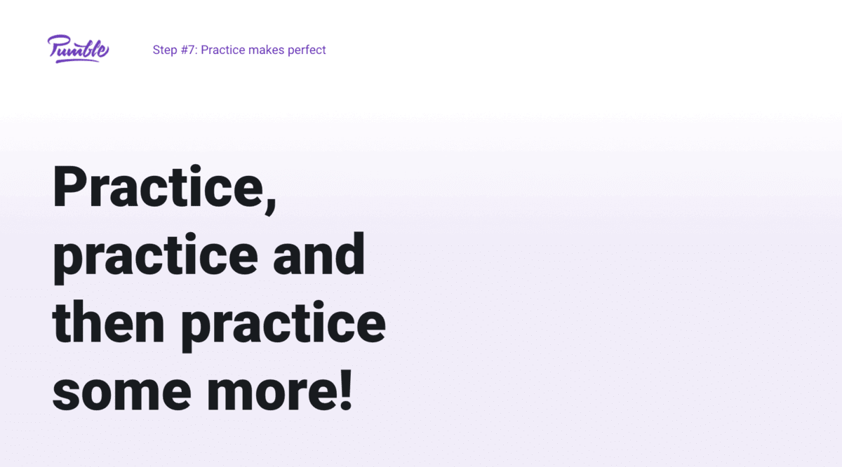 Step #7: Practice makes perfect