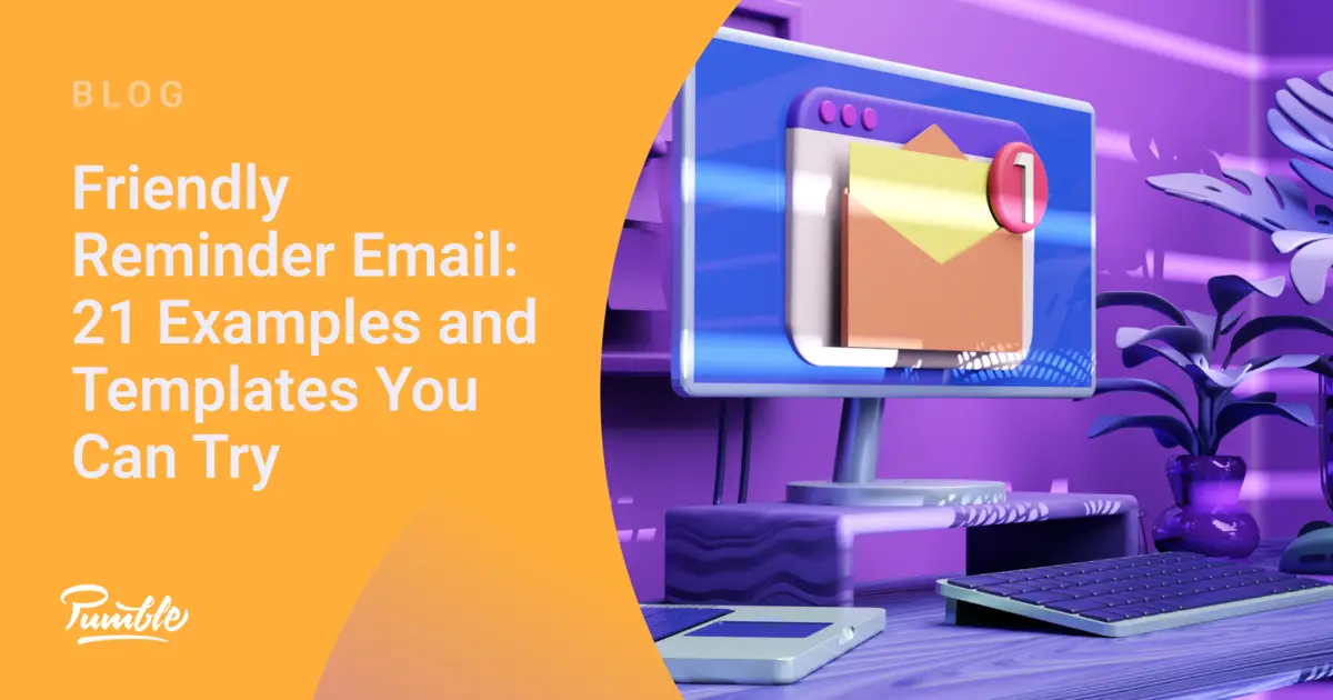 Friendly Reminder Email Templates: 22 Samples You Should Try