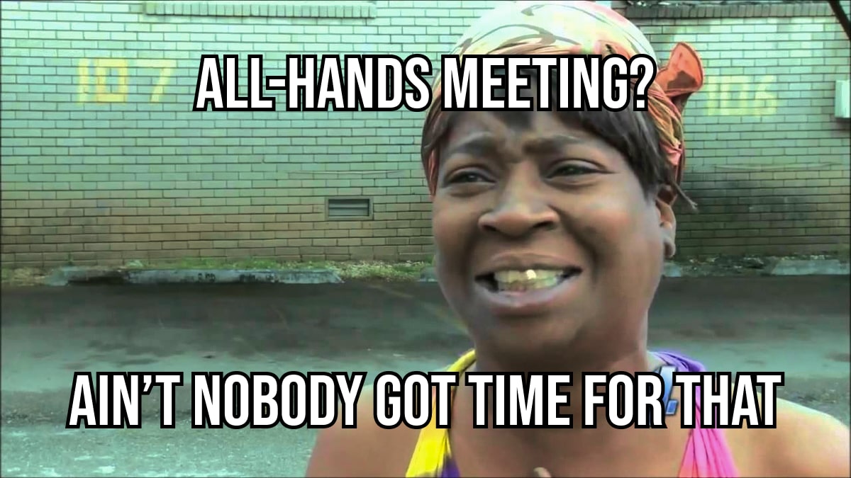 all-hands meeting ain't nobody got time for that-min