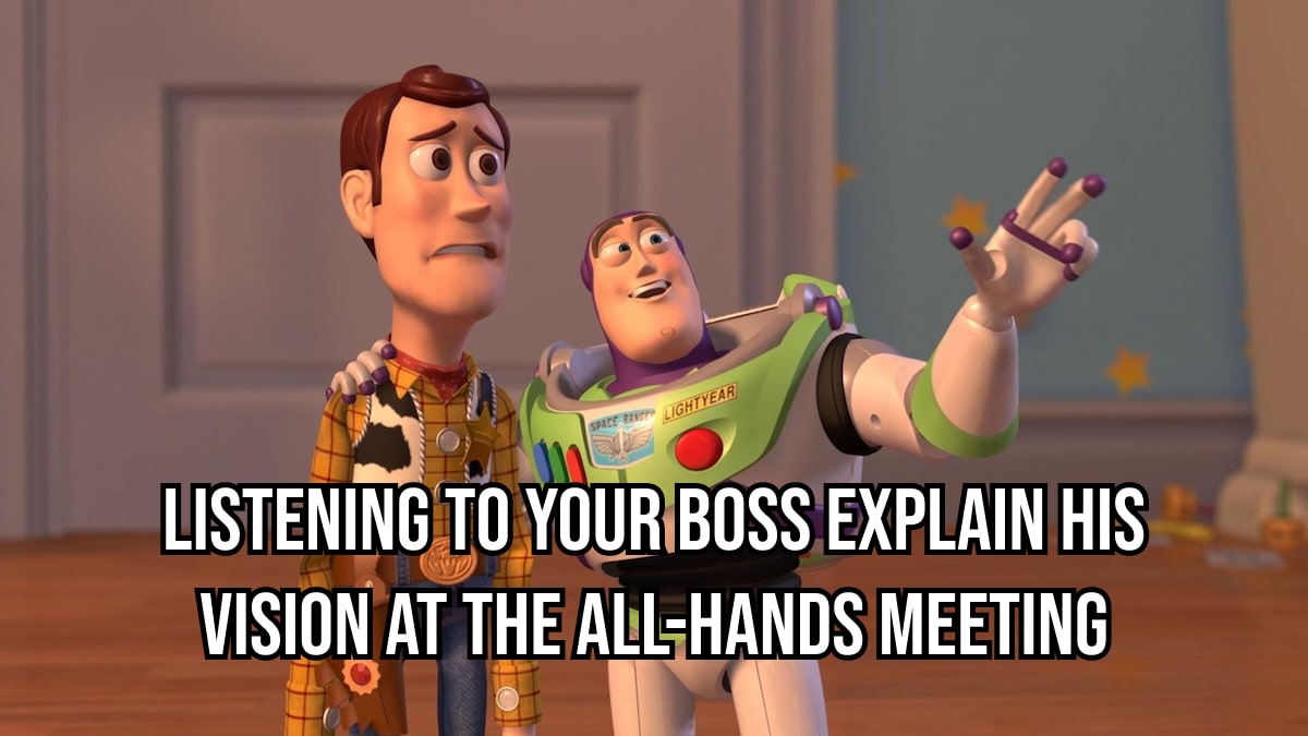 listening to your boss explain his vision at the all-hands meeting-min