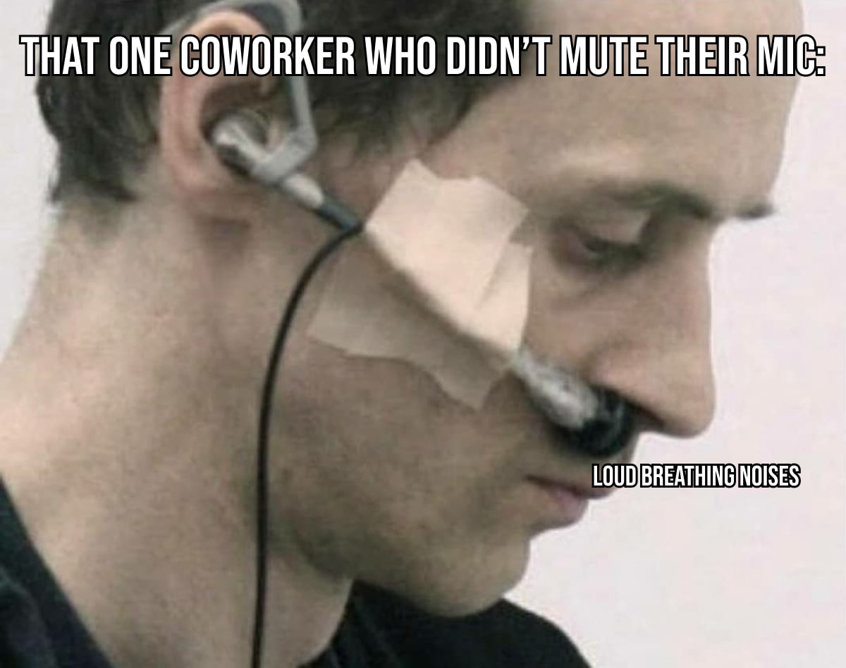 that one coworker who didn't mute their mic-min