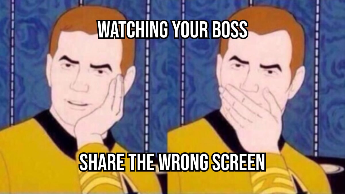 watching your boss share the wrong screen-min